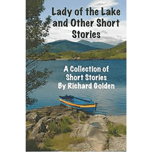 Lady Of The Lake & Other Short Stories By Richard Golden