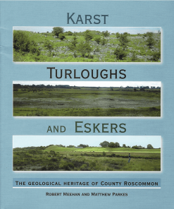 Karst, Turloughs & Eskers: The Geological Heritage Of Co. Roscommon