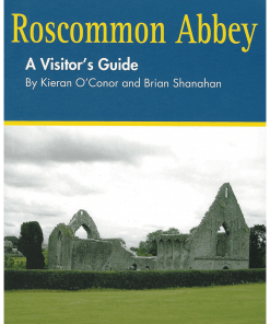 Roscommon Abbey - A Visitors Guide By Kieran O'Conor and Brian Shanahan