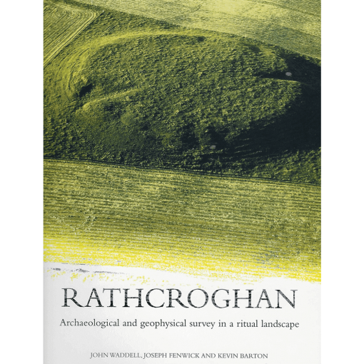 Rathcroghan: Archaeological & Geophysical Survey In A Ritual Landscape
