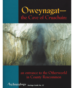 Heritage Guide 22 - Oweynagat - The Cave Of Cruachain: An Entrance To The Otherworld In Co. Roscommon