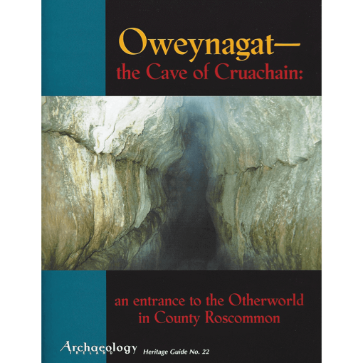 Heritage Guide 22 - Oweynagat - The Cave Of Cruachain: An Entrance To The Otherworld In Co. Roscommon